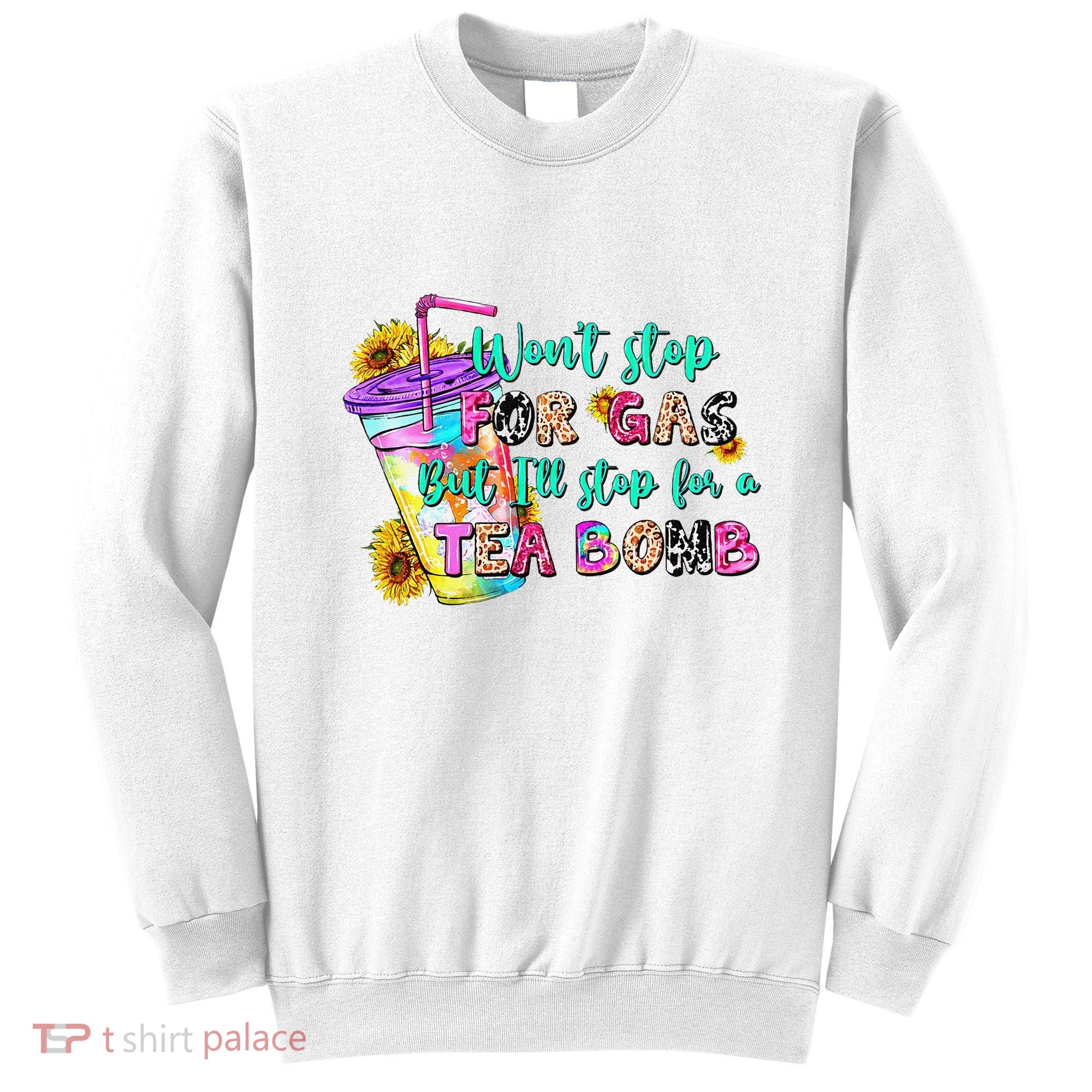 Retro WonT Stop For Gas But ILl Stop For A Tea Bomb Sweatshirt