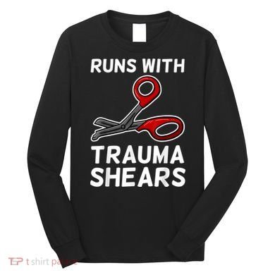 Runs With Trauma Shears EMT Emergency Medical Technician EMS Long Sleeve Shirt