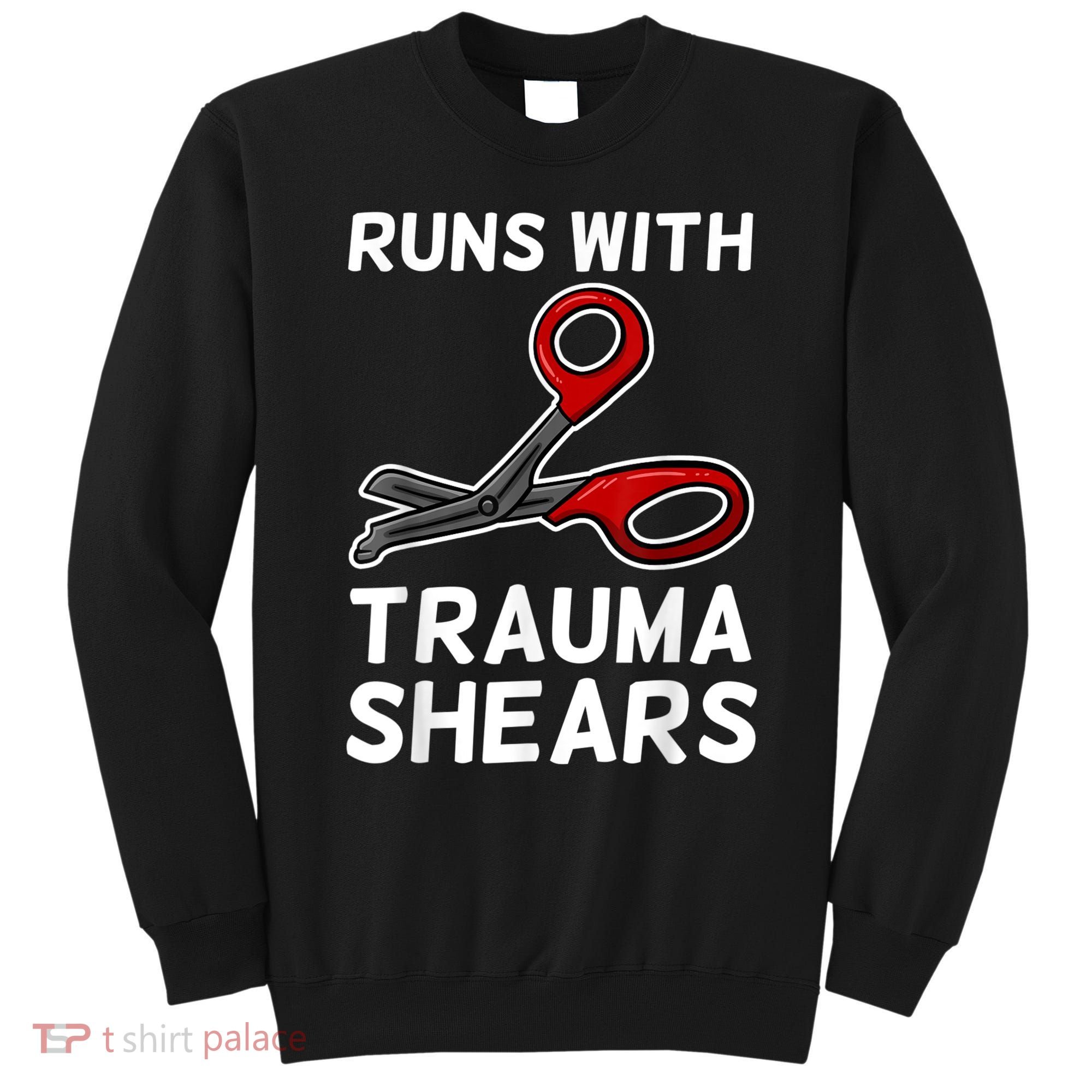 Runs With Trauma Shears EMT Emergency Medical Technician EMS Sweatshirt