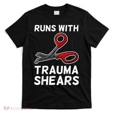 Runs With Trauma Shears EMT Emergency Medical Technician EMS T-Shirt