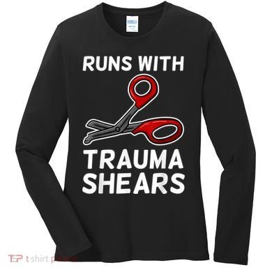 Runs With Trauma Shears EMT Emergency Medical Technician EMS Women's Long Sleeve Shirt