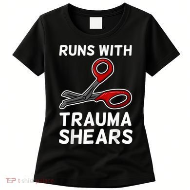 Runs With Trauma Shears EMT Emergency Medical Technician EMS Women's T-Shirt