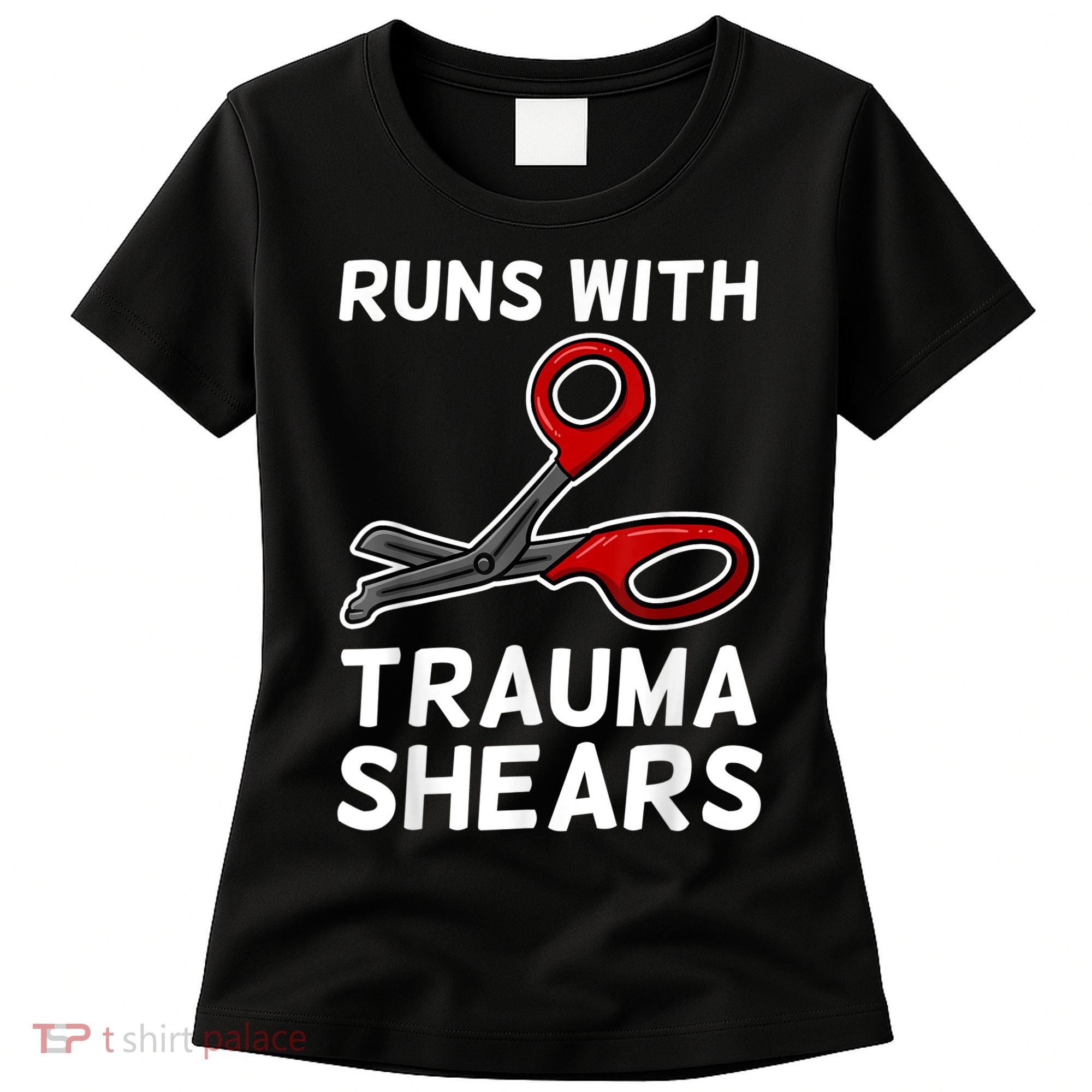 Runs With Trauma Shears EMT Emergency Medical Technician EMS Women's T-Shirt