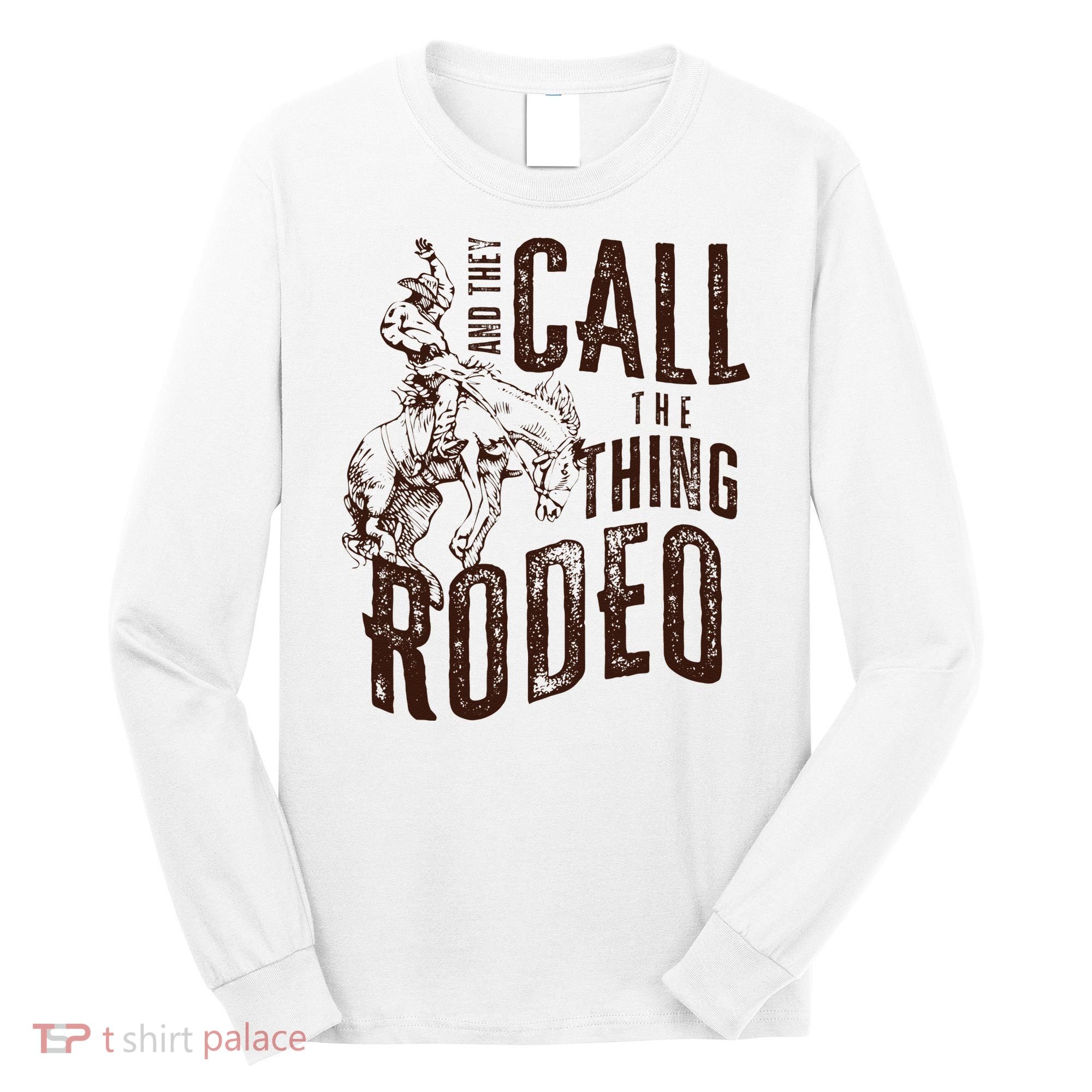Retro Western They Call The Thing Rodeo Cowboy Howdy Long Sleeve Shirt
