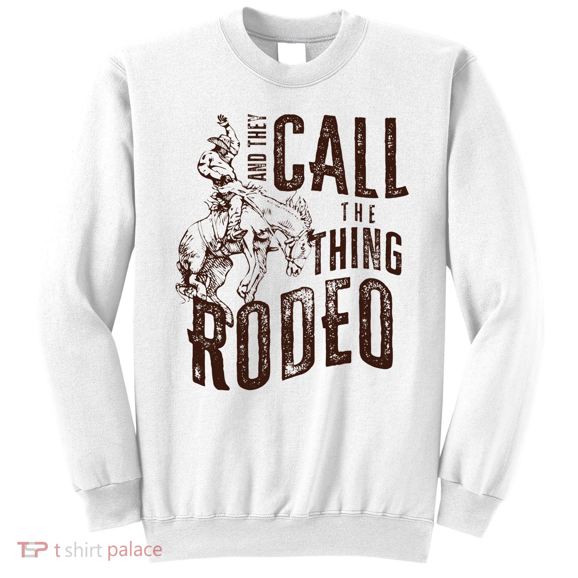 Retro Western They Call The Thing Rodeo Cowboy Howdy Sweatshirt