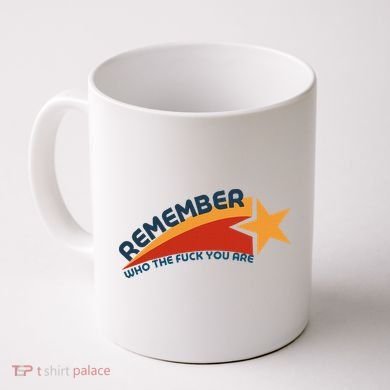 Remember Who The Fuck You Are Coffee Mug