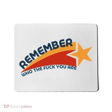 Remember Who The Fuck You Are Mousepad