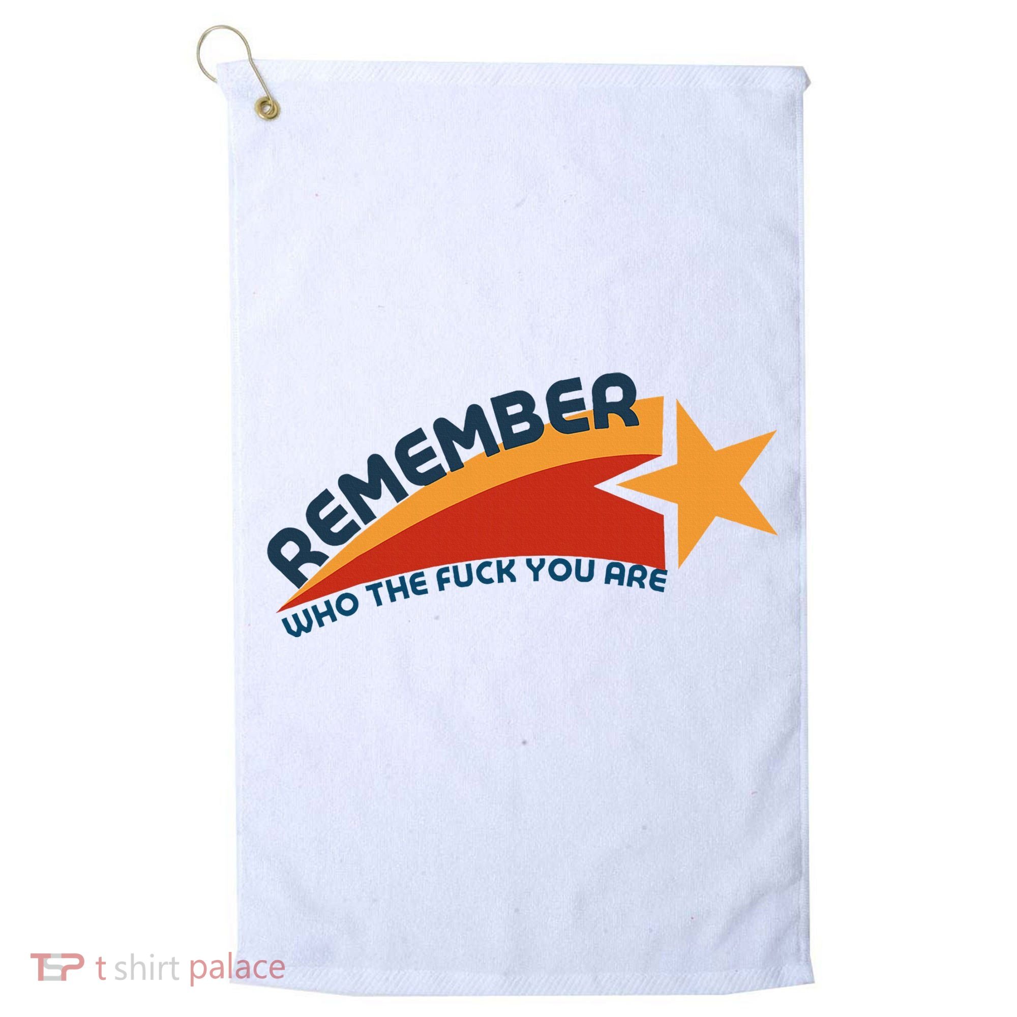 Remember Who The Fuck You Are Golf Towel