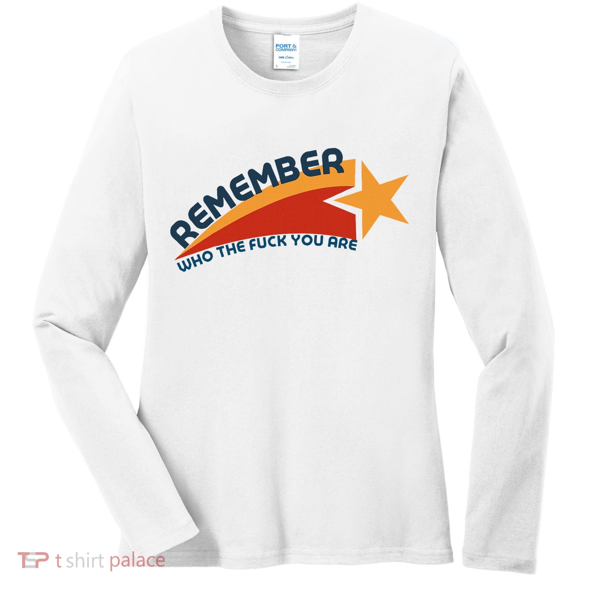 Remember Who The Fuck You Are Women's Long Sleeve Shirt