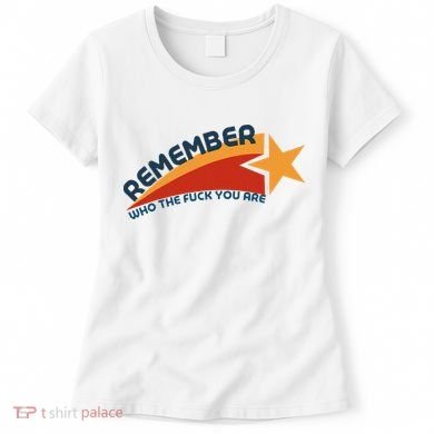 Remember Who The Fuck You Are Women's T-Shirt