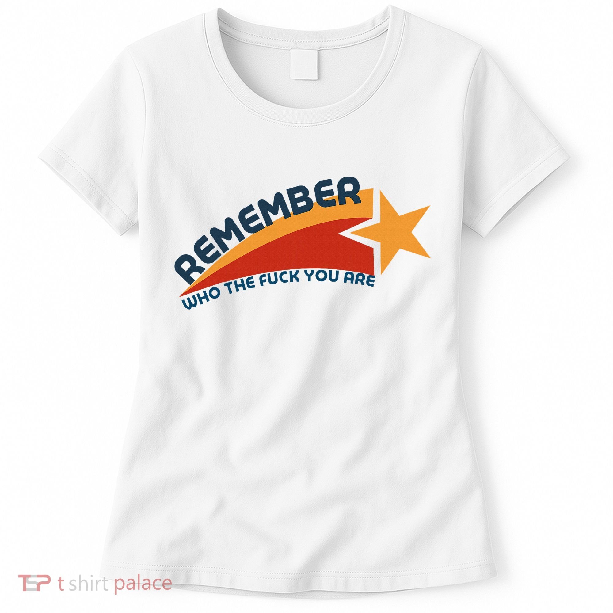 Remember Who The Fuck You Are Women's T-Shirt