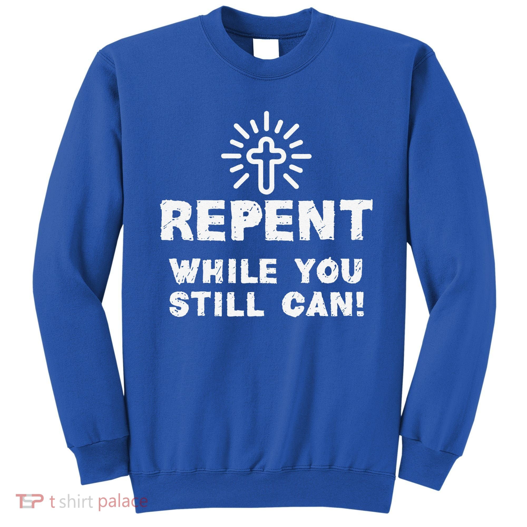 Repent While You Still Can! Christian (White) Sweatshirt