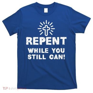 Repent While You Still Can! Christian (White) T-Shirt