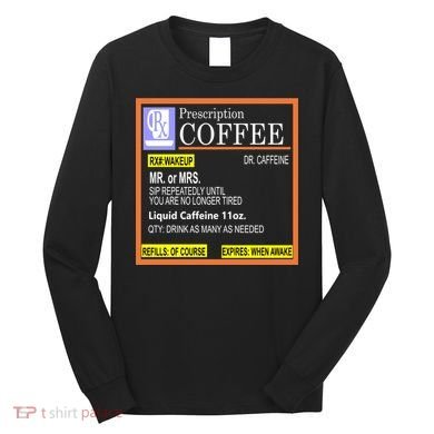 Rx Prescription Coffee Dr Caffeine Funny Long Sleeve Shirt