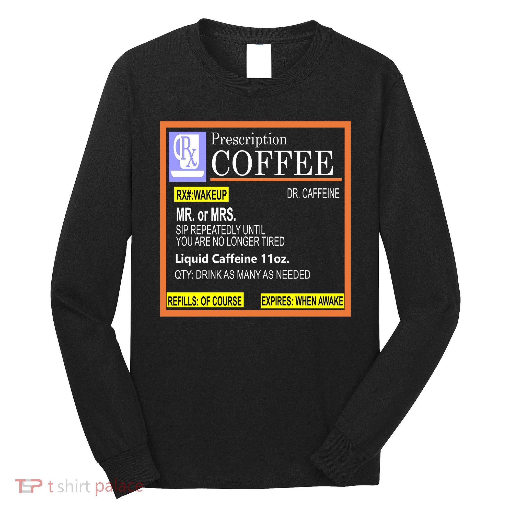 Rx Prescription Coffee Dr Caffeine Funny Long Sleeve Shirt