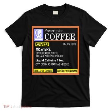 Rx Prescription Coffee Dr Caffeine Funny T-Shirt