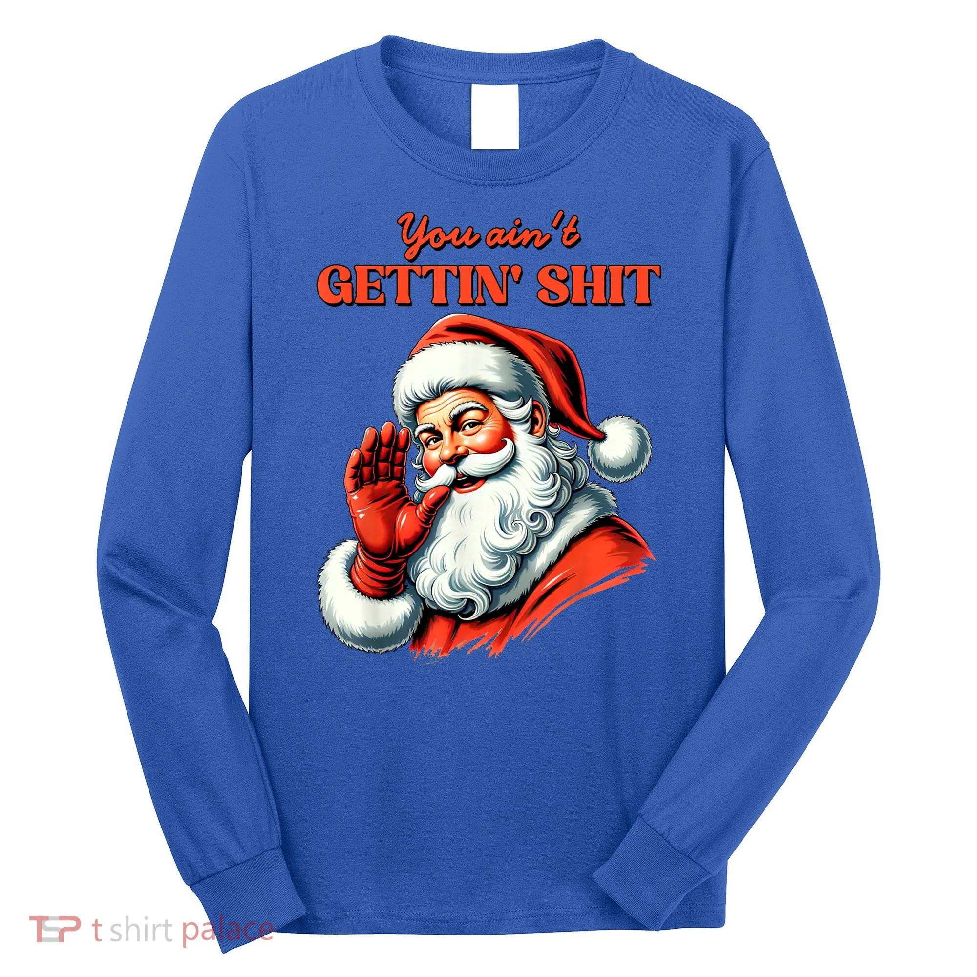 Retro You AinT Getting Shit Funny Santa Christmas Clothing Long Sleeve Shirt