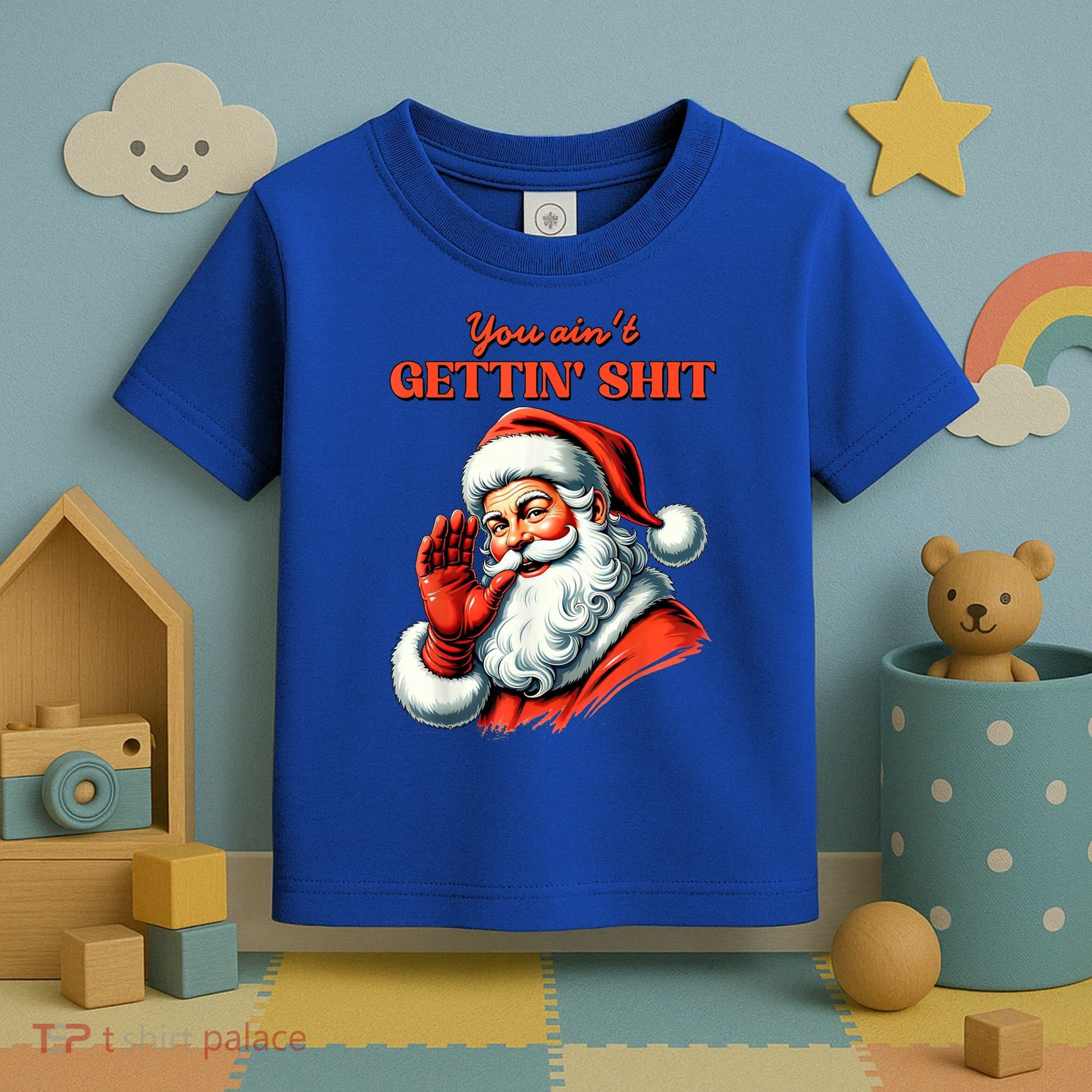 Retro You AinT Getting Shit Funny Santa Christmas Clothing Toddler T-Shirt