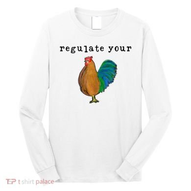 Regulate Your Dick Pro Choice Feminist Women's Rights Long Sleeve Shirt