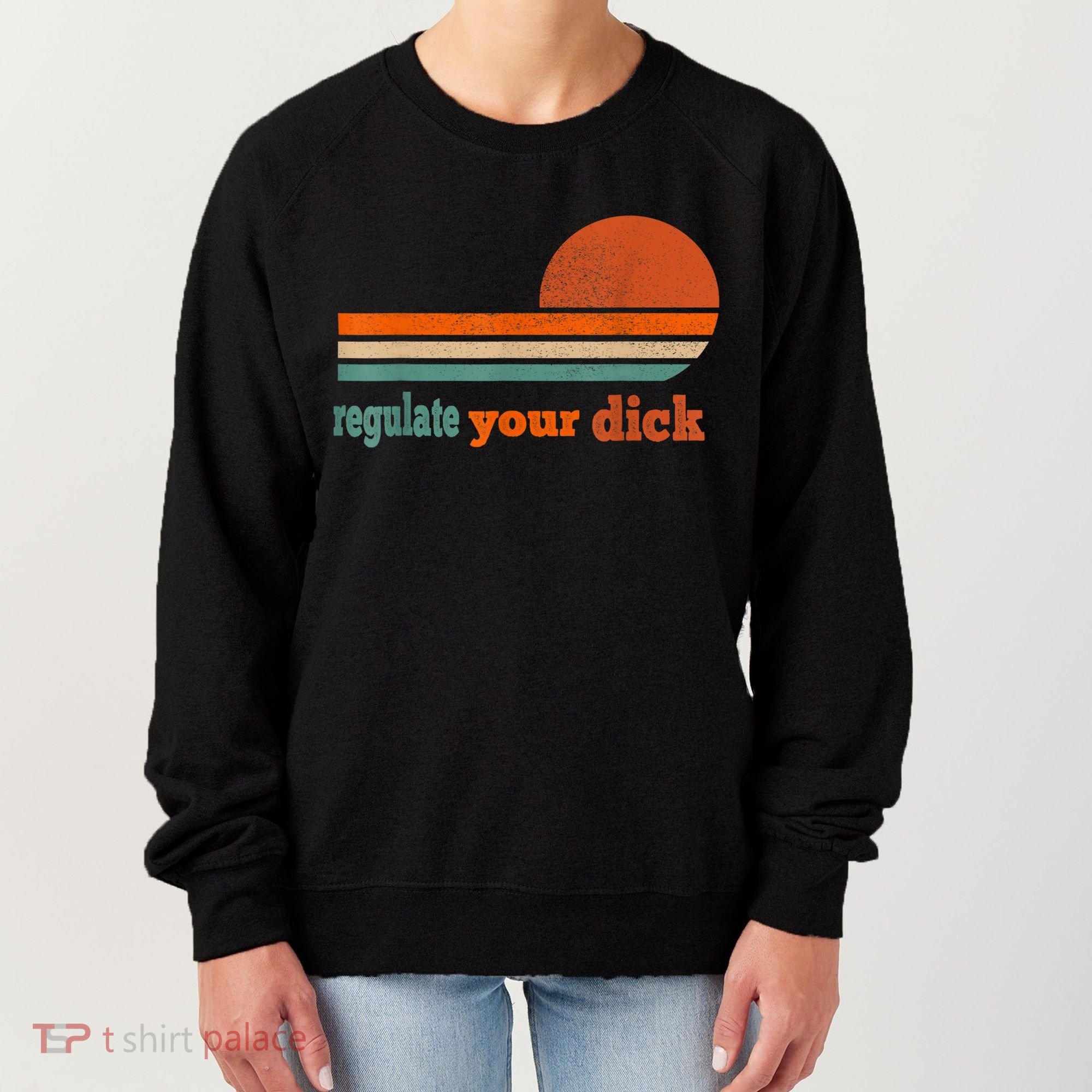 Regulate Your Dick Feminist Women's Rights Women's Sweatshirt