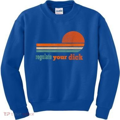 Regulate Your Dick Feminist Women's Rights Kids Sweatshirt