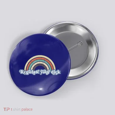 Regulate Your Dick Pro Choice Feminist Women's Rights Button