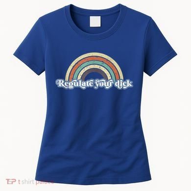 Regulate Your Dick Pro Choice Feminist Women's Rights Women's T-Shirt
