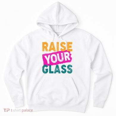 Raise Your Glass Hoodie
