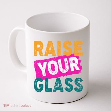 Raise Your Glass Coffee Mug
