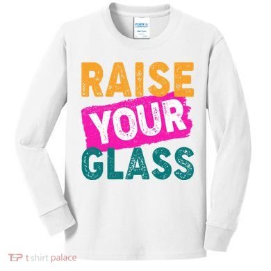 Raise Your Glass Kids Long Sleeve Shirt
