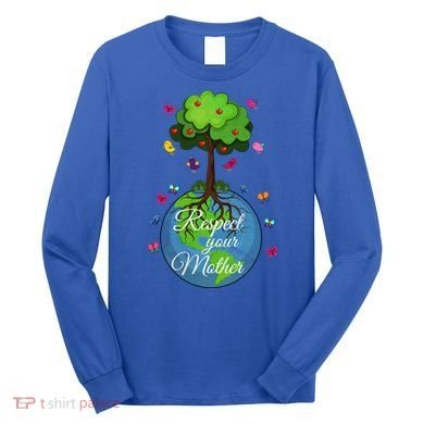 Respect Your Mother Earth Day Design Meaningful Gift Long Sleeve Shirt