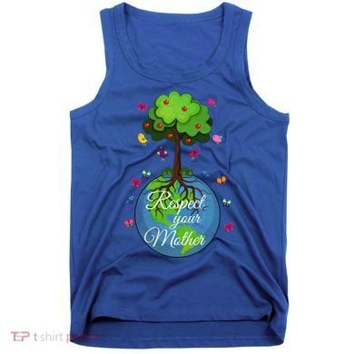 Respect Your Mother Earth Day Design Meaningful Gift Tank Top