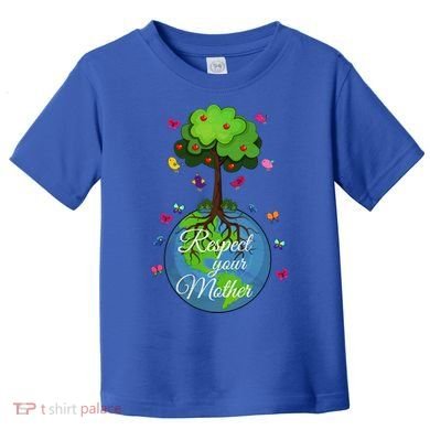 Respect Your Mother Earth Day Design Meaningful Gift Toddler T-Shirt