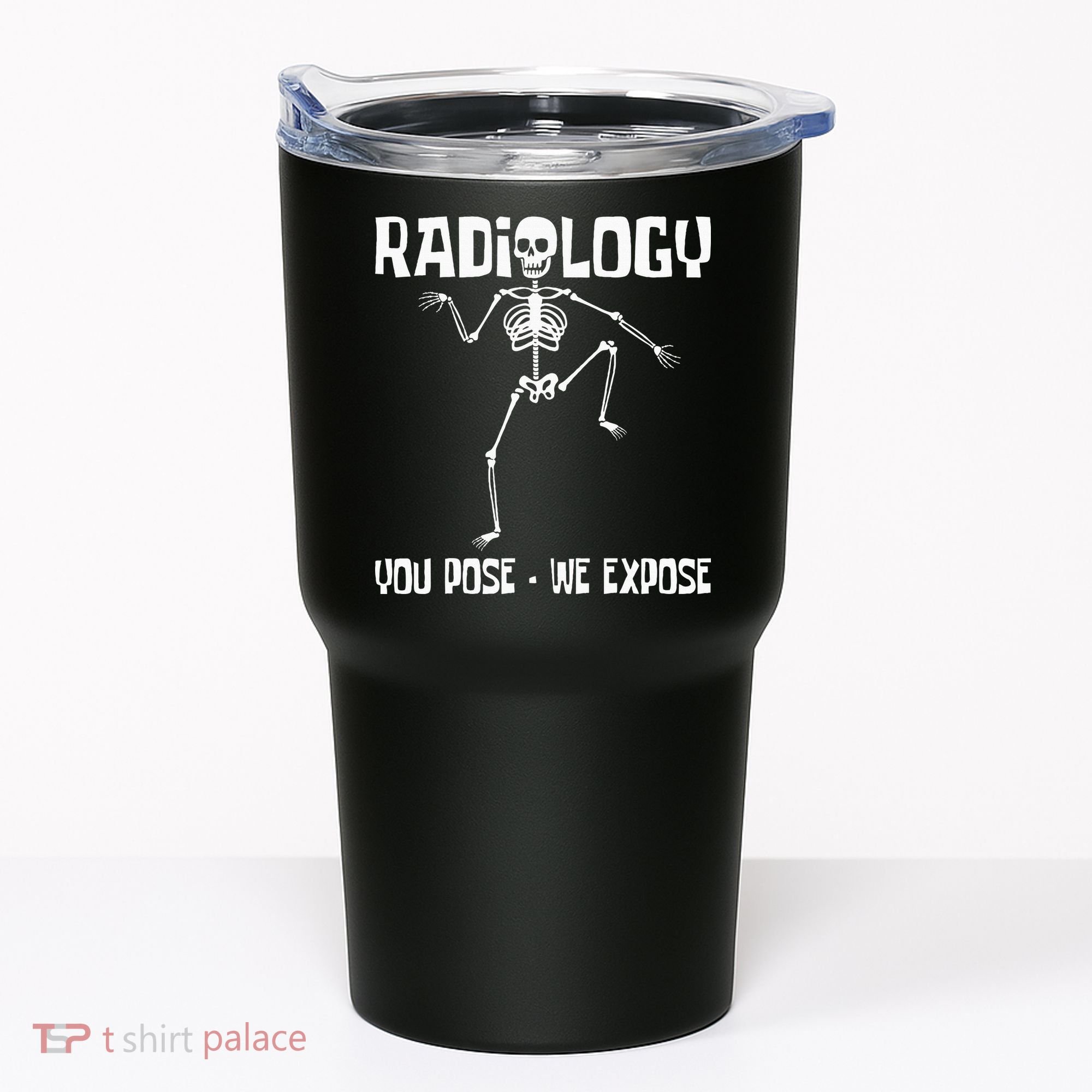 Radiology You Pose We Expose Skeleton Radiologist Rad Tech Tumbler