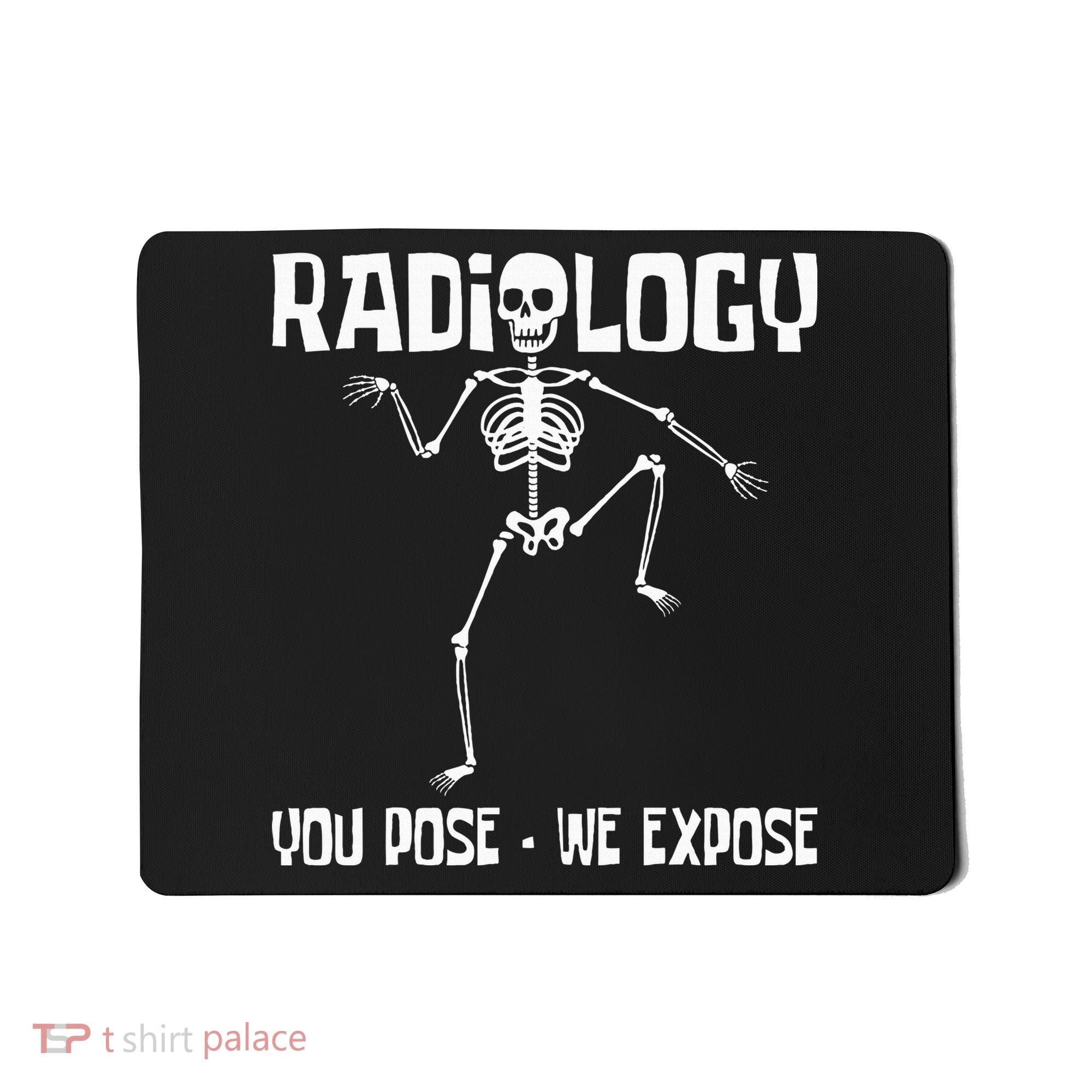 Radiology You Pose We Expose Skeleton Radiologist Rad Tech Mousepad