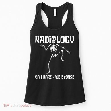 Radiology You Pose We Expose Skeleton Radiologist Rad Tech Women's Tank Top
