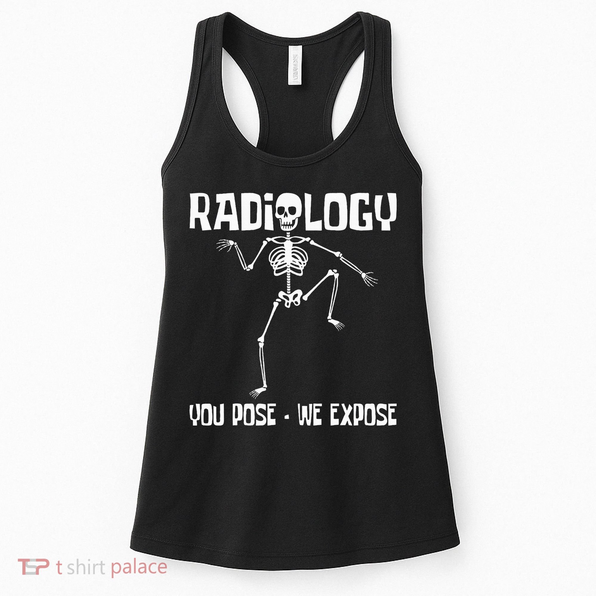 Radiology You Pose We Expose Skeleton Radiologist Rad Tech Women's Tank Top