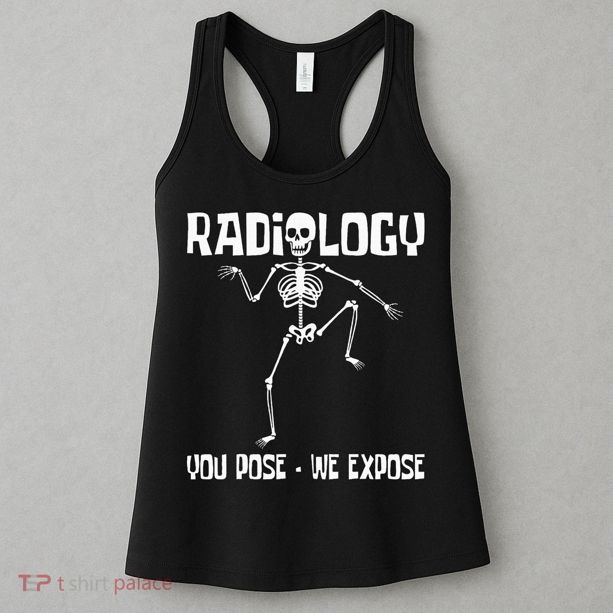 Radiology You Pose We Expose Skeleton Radiologist Rad Tech Women's Tank Top