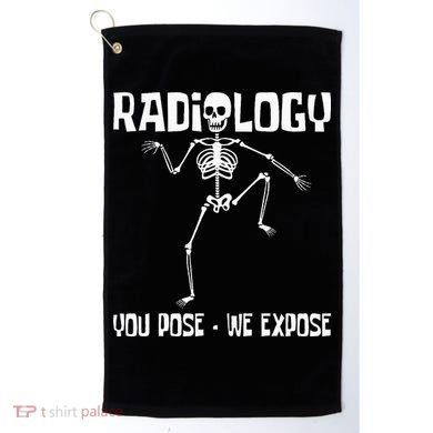 Radiology You Pose We Expose Skeleton Radiologist Rad Tech Golf Towel