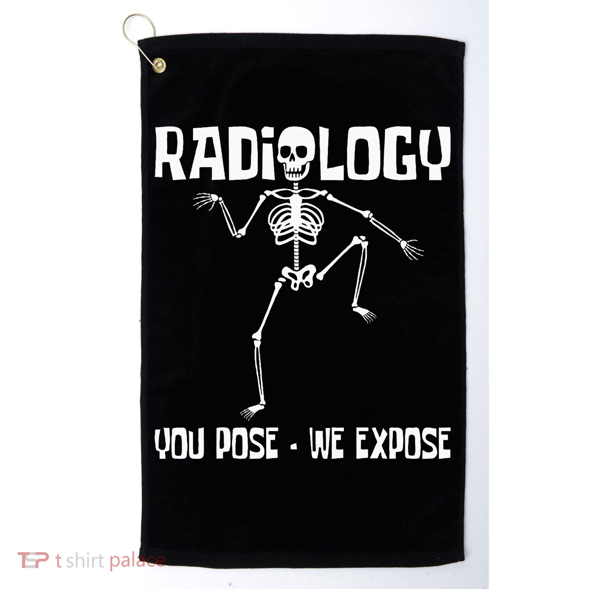 Radiology You Pose We Expose Skeleton Radiologist Rad Tech Golf Towel
