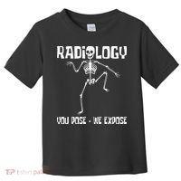 Radiology You Pose We Expose Skeleton Radiologist Rad Tech Toddler T-Shirt thumb 0