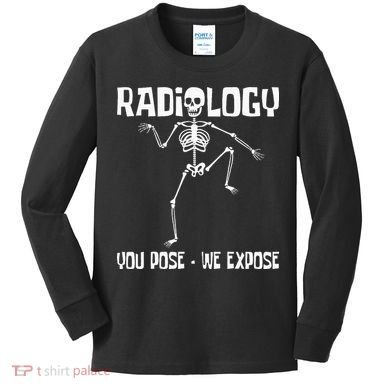 Radiology You Pose We Expose Skeleton Radiologist Rad Tech Kids Long Sleeve Shirt