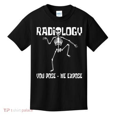 Radiology You Pose We Expose Skeleton Radiologist Rad Tech Kids T-Shirt