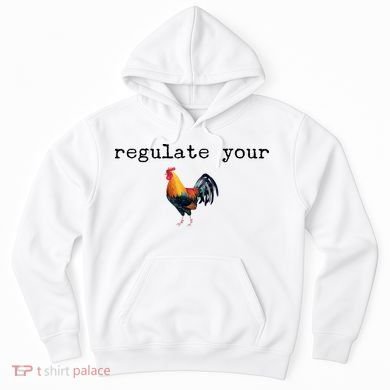 Regulate Your Rooster Funny Hoodie