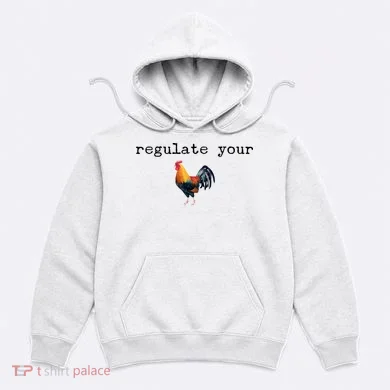 Regulate Your Rooster Funny Hoodie