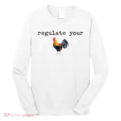Regulate Your Rooster Funny Long Sleeve Shirt
