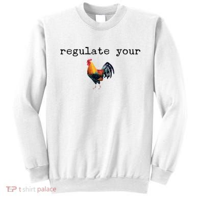 Regulate Your Rooster Funny Sweatshirt