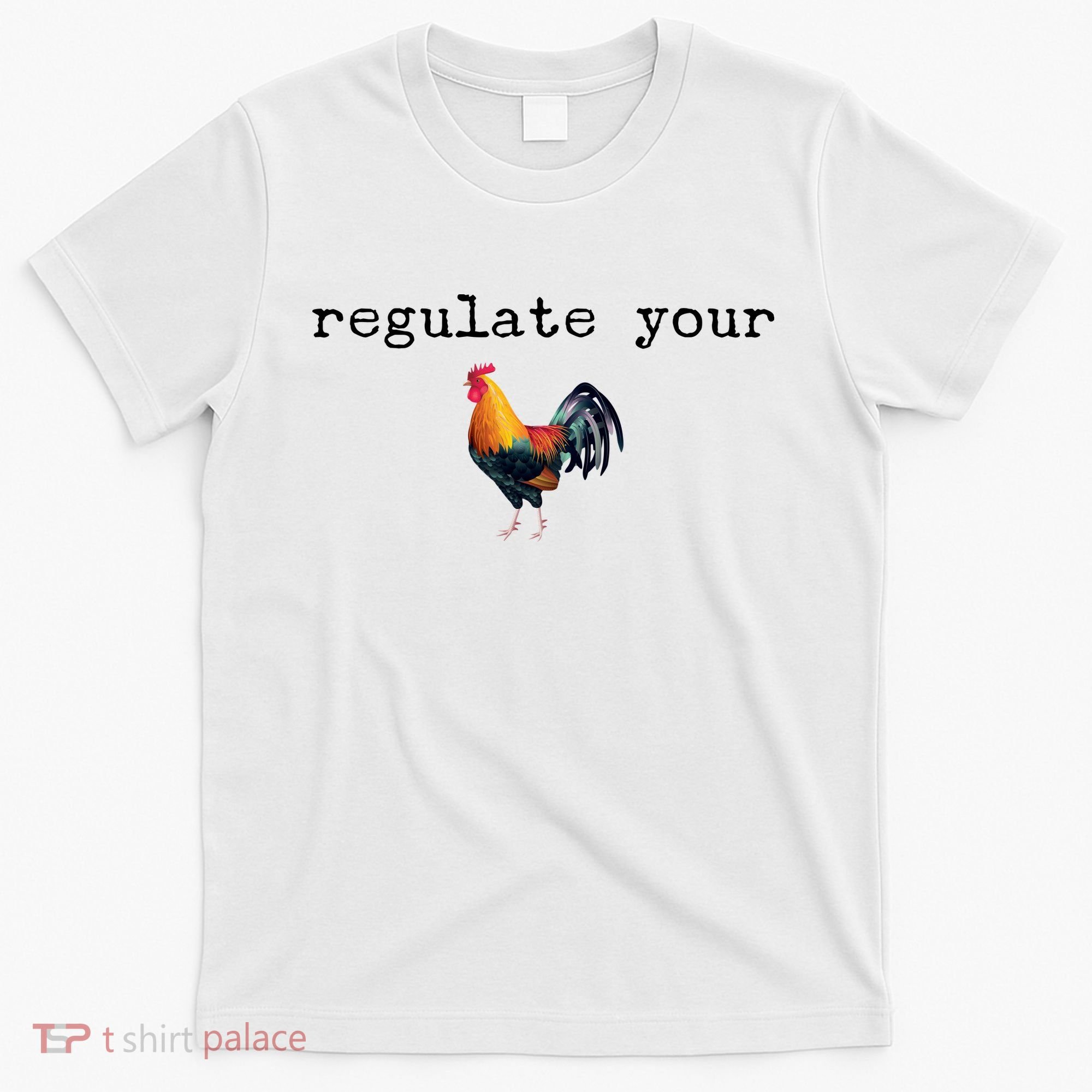 Regulate Your Rooster Funny T-Shirt