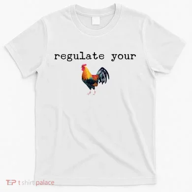 Regulate Your Rooster Funny T-Shirt