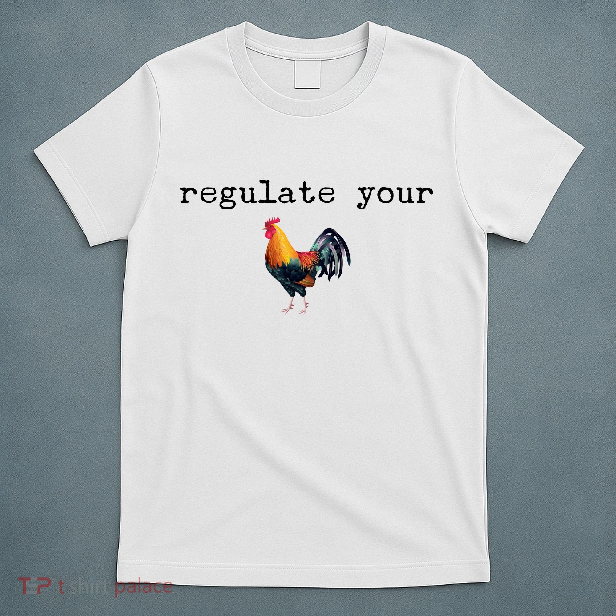 Regulate Your Rooster Funny T-Shirt